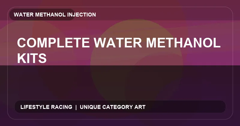 Complete Water Methanol Kits
